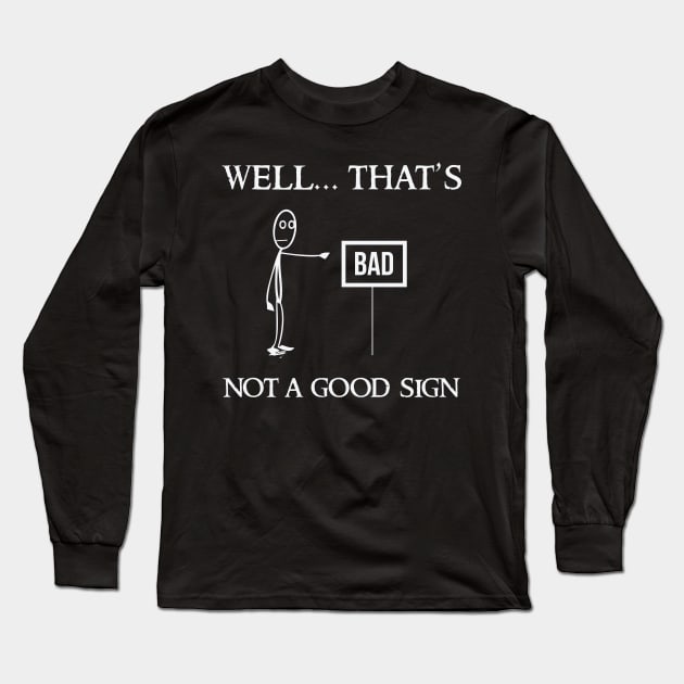 Well that’s not a good sign Long Sleeve T-Shirt by nobletory